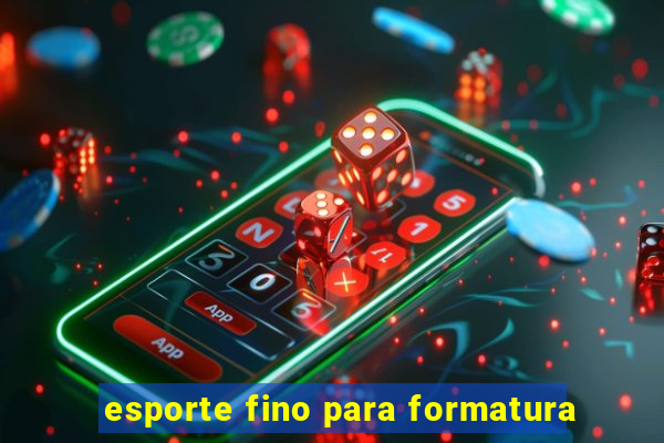 esporte fino para formatura